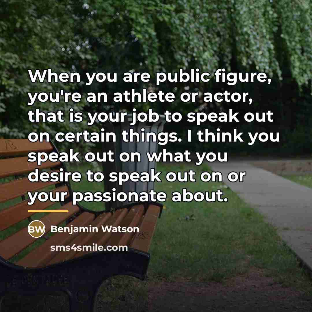 “When you are public figure, you're an athlete or actor,…” quote by Benjamin Watson