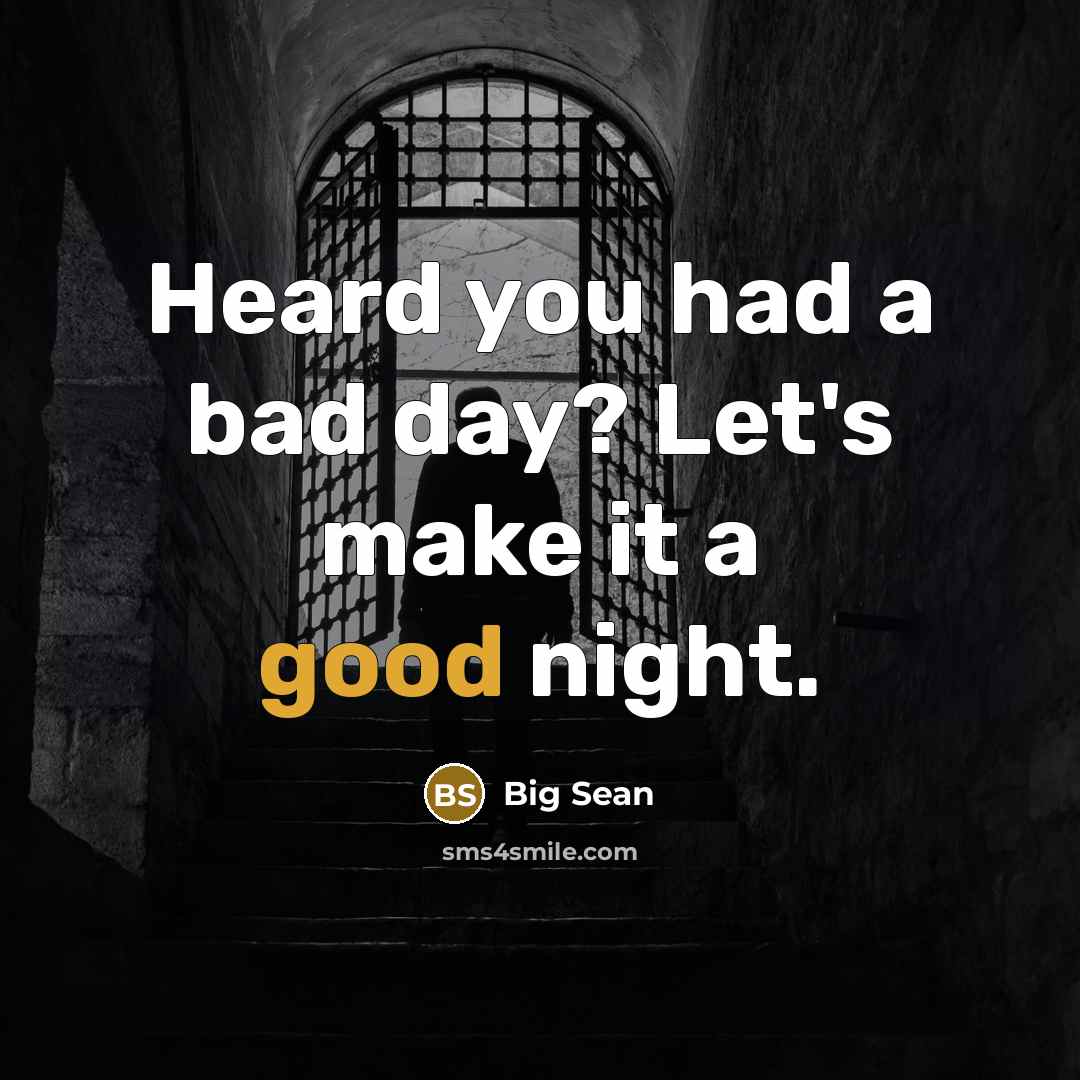 “Heard you had a bad day? Let's make it a…” quote by Big Sean