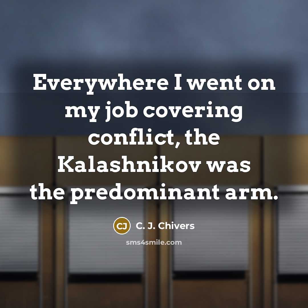 “Everywhere I went on my job covering conflict, the Kalashnikov…” quote by C. J. Chivers