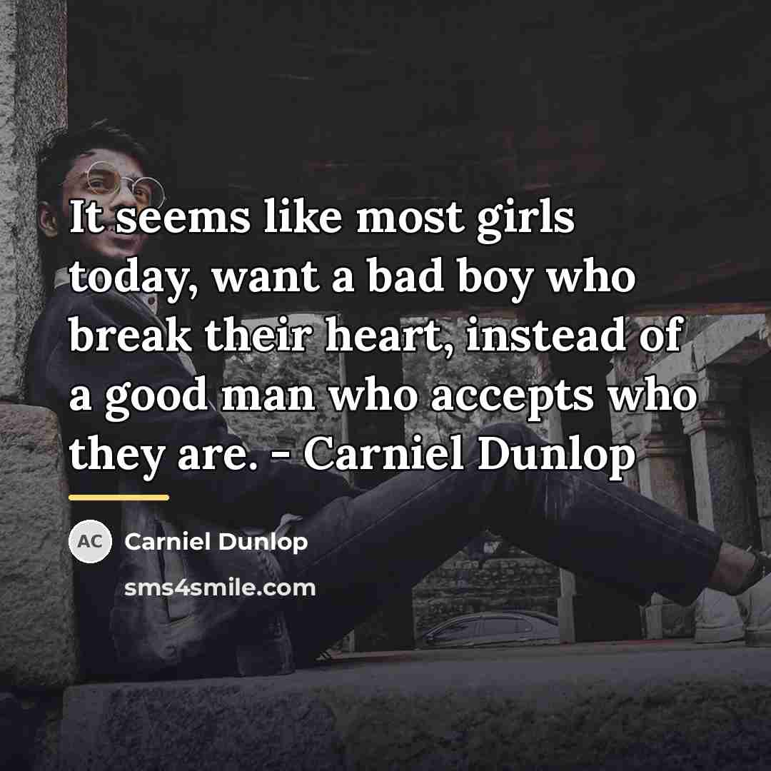 “It seems like most girls today, want a bad boy…” quote by Carniel Dunlop