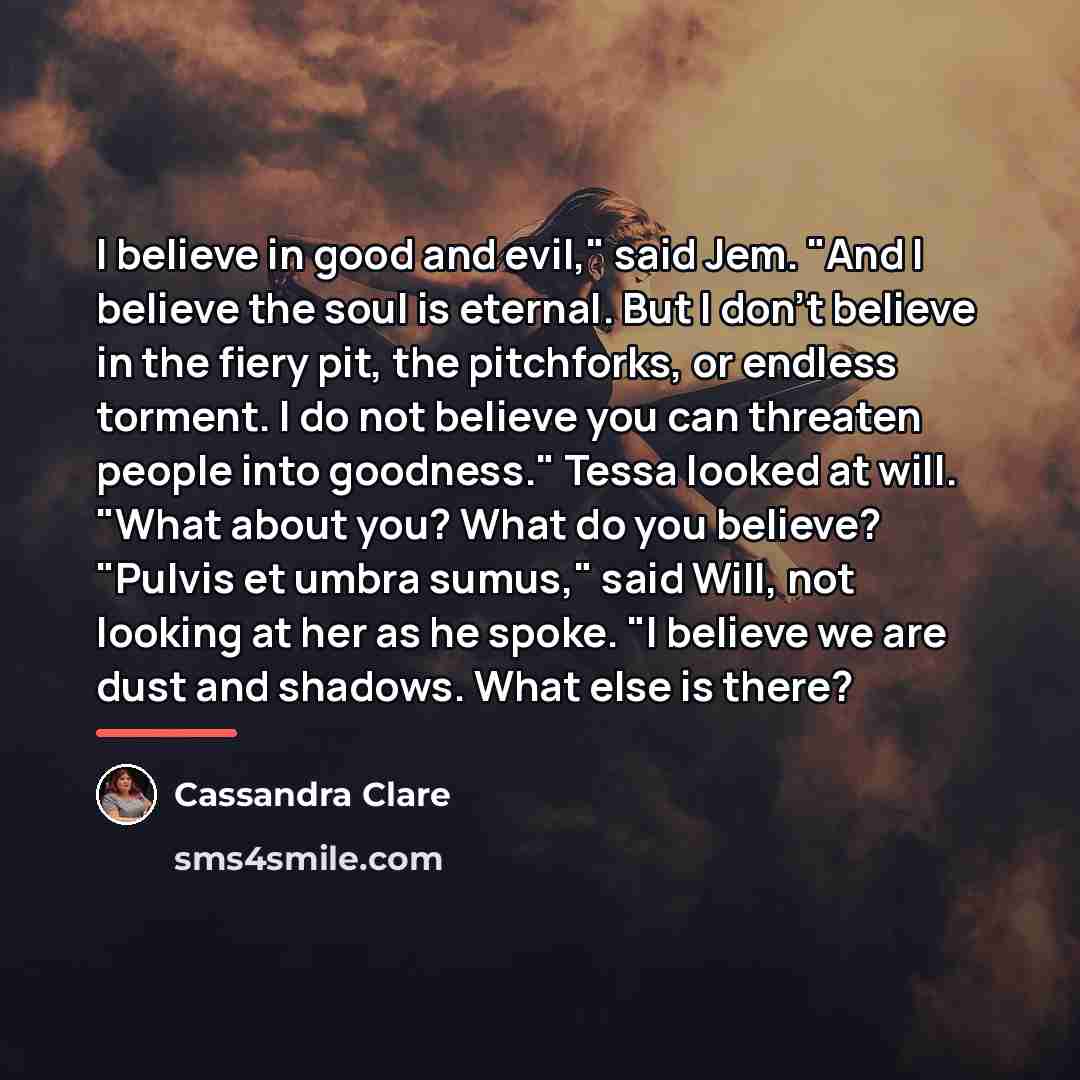 “I believe in good and evil," said Jem. "And I…” quote by Cassandra Clare