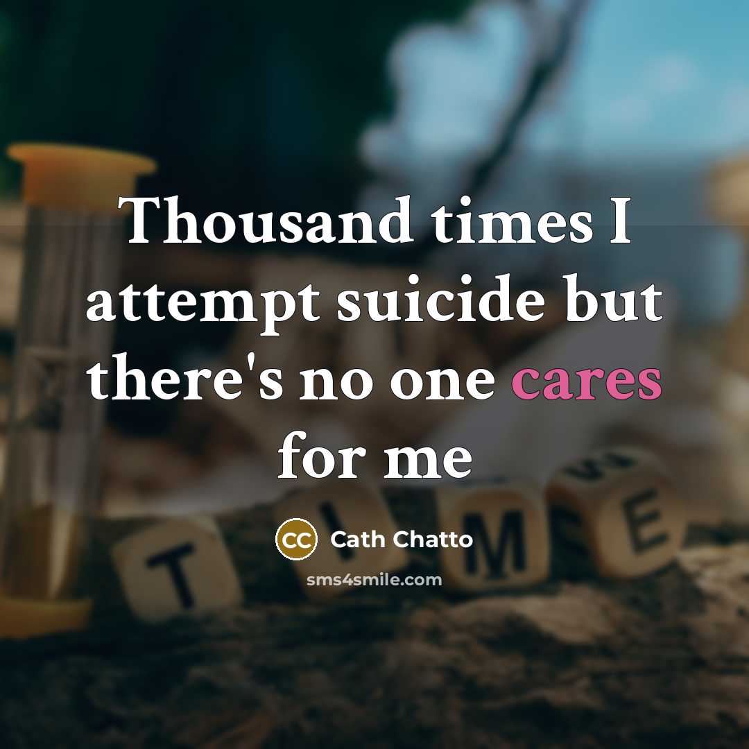 “Thousand times I attempt suicide but there's no one cares for me” quote by Cath Chatto