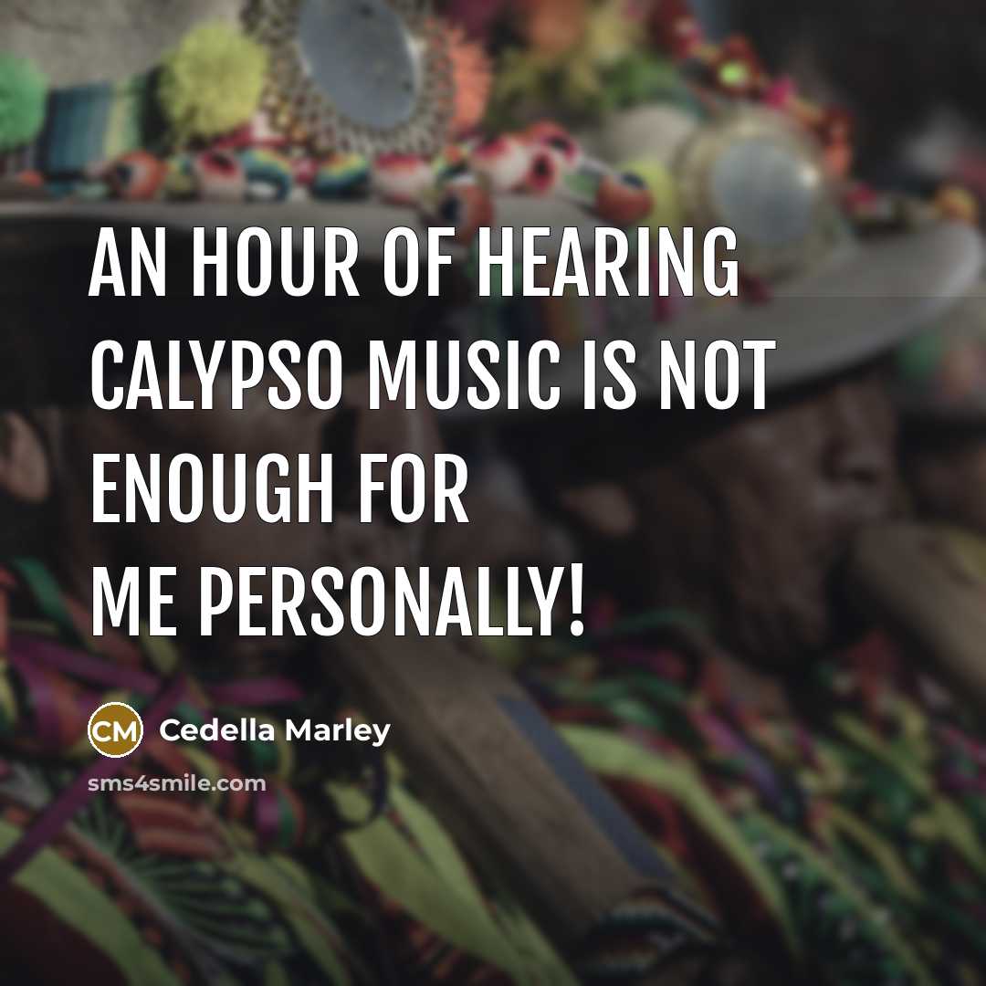 “An hour of hearing Calypso music is not enough for…” quote by Cedella Marley