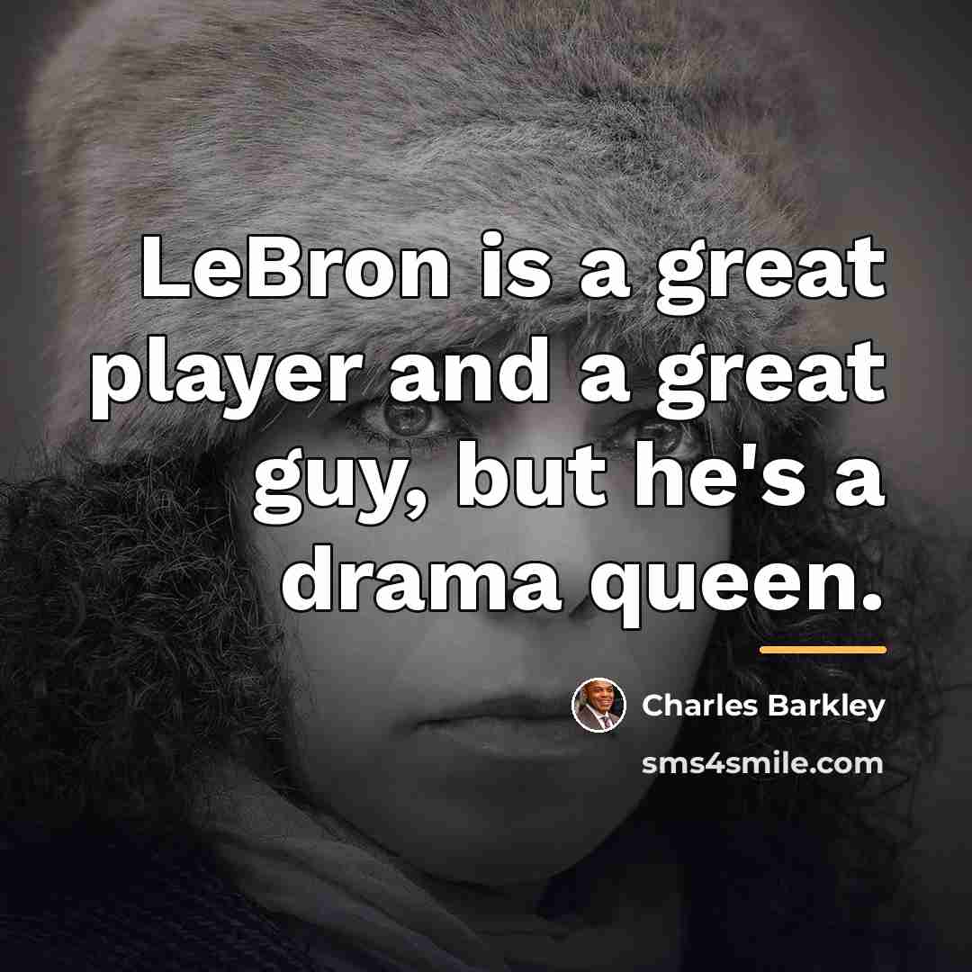 “LeBron is a great player and a great guy, but…” quote by Charles Barkley