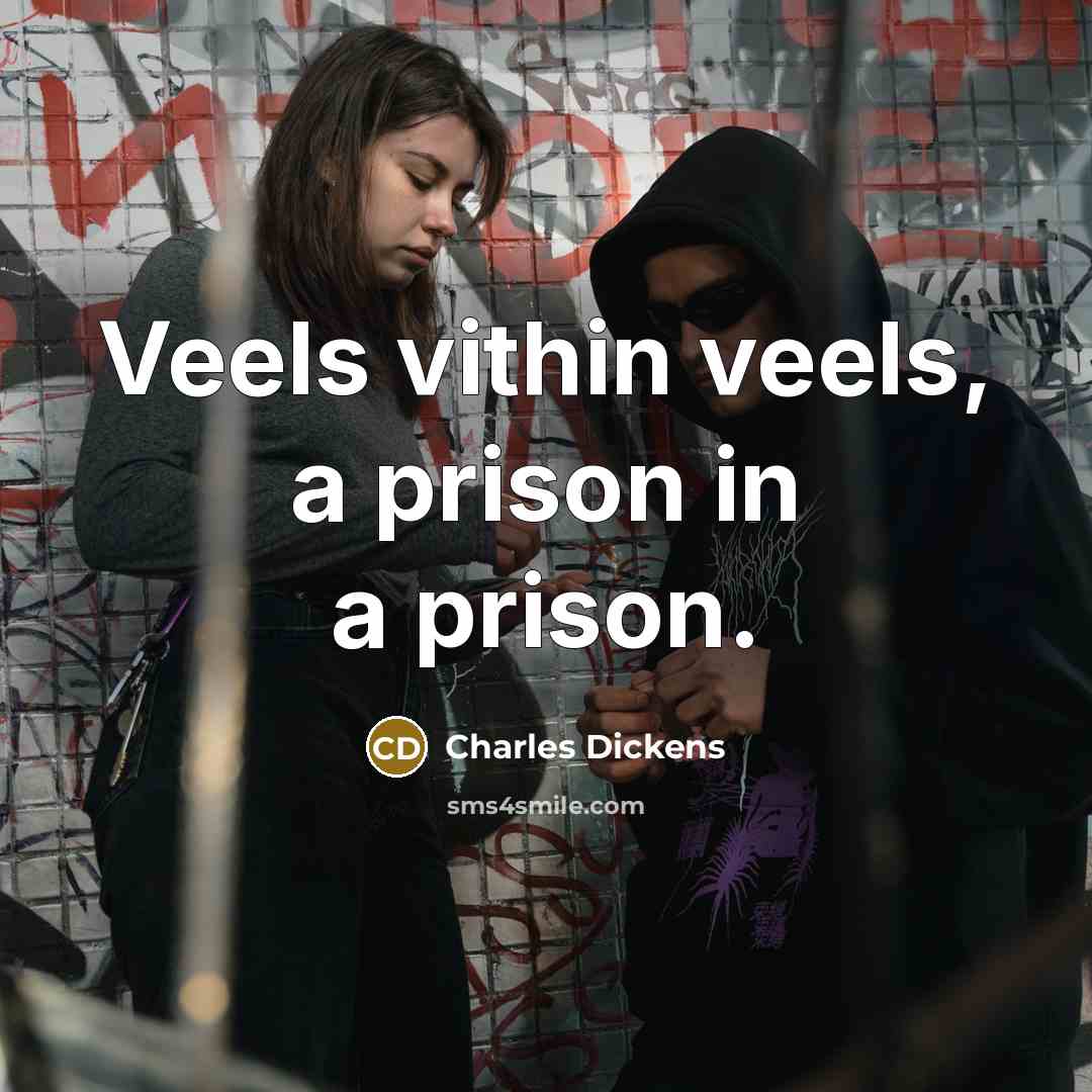 “Veels vithin veels, a prison in a prison.…” quote by Charles Dickens