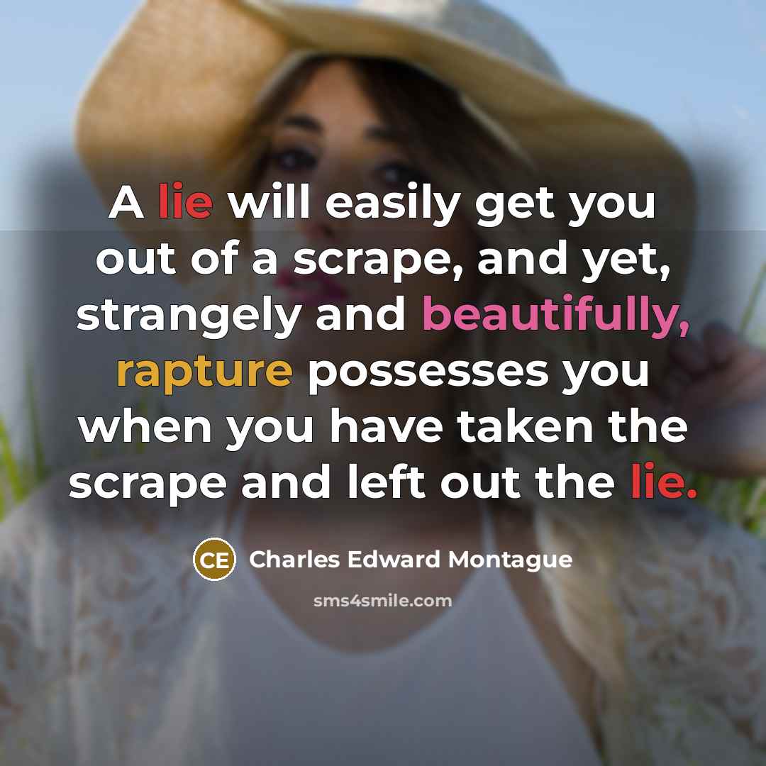 “A lie will easily get you out of a scrape,…” quote by Charles Edward Montague