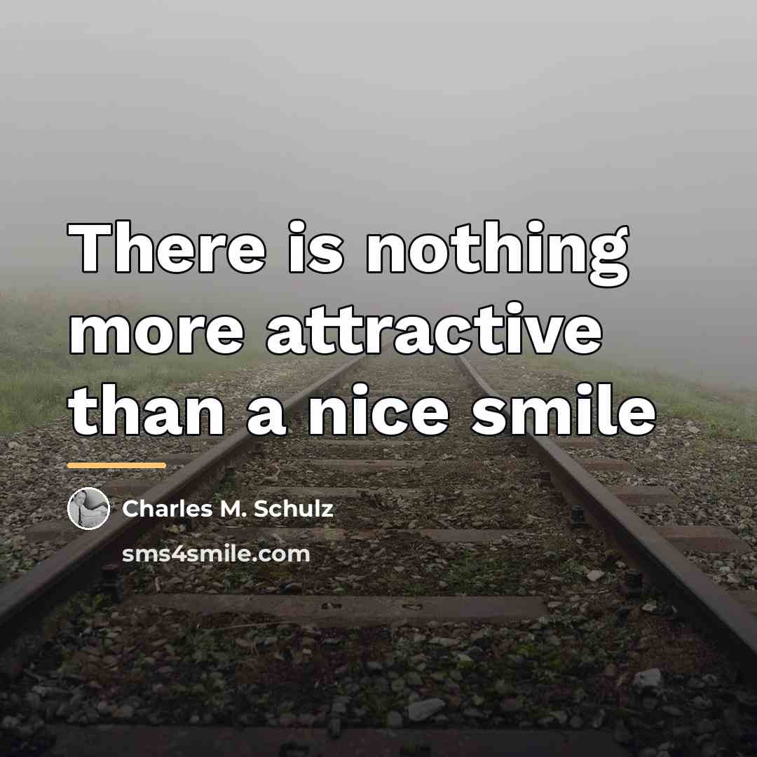 “There is nothing more attractive than a nice smile…” quote by Charles M. Schulz