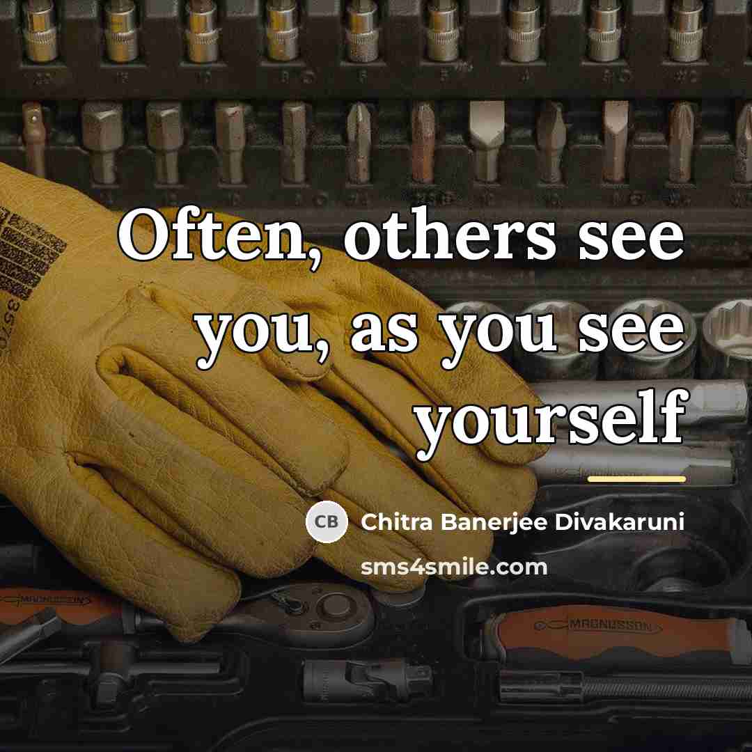 “Often, others see you, as you see yourself…” quote by Chitra Banerjee Divakaruni
