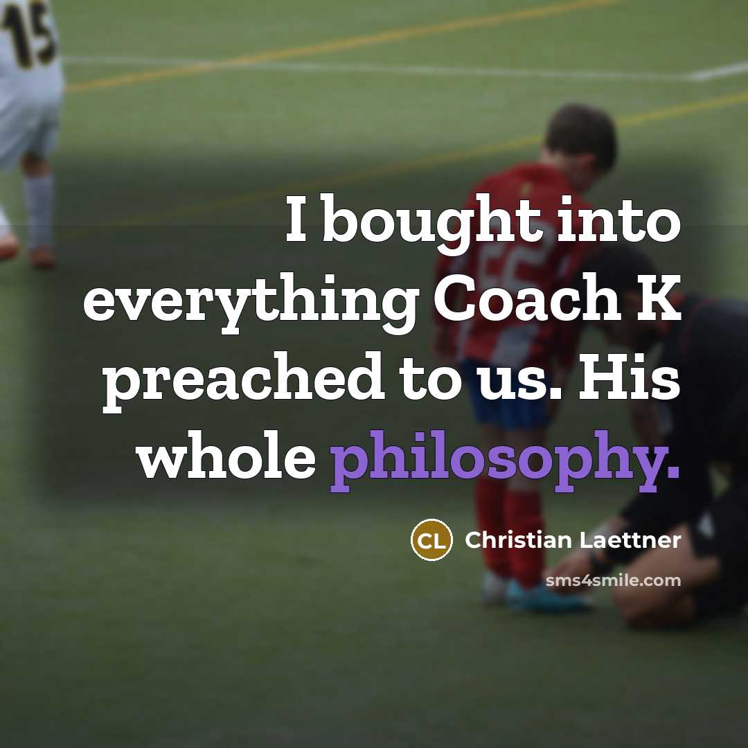 “I bought into everything Coach K preached to us. His…” quote by Christian Laettner