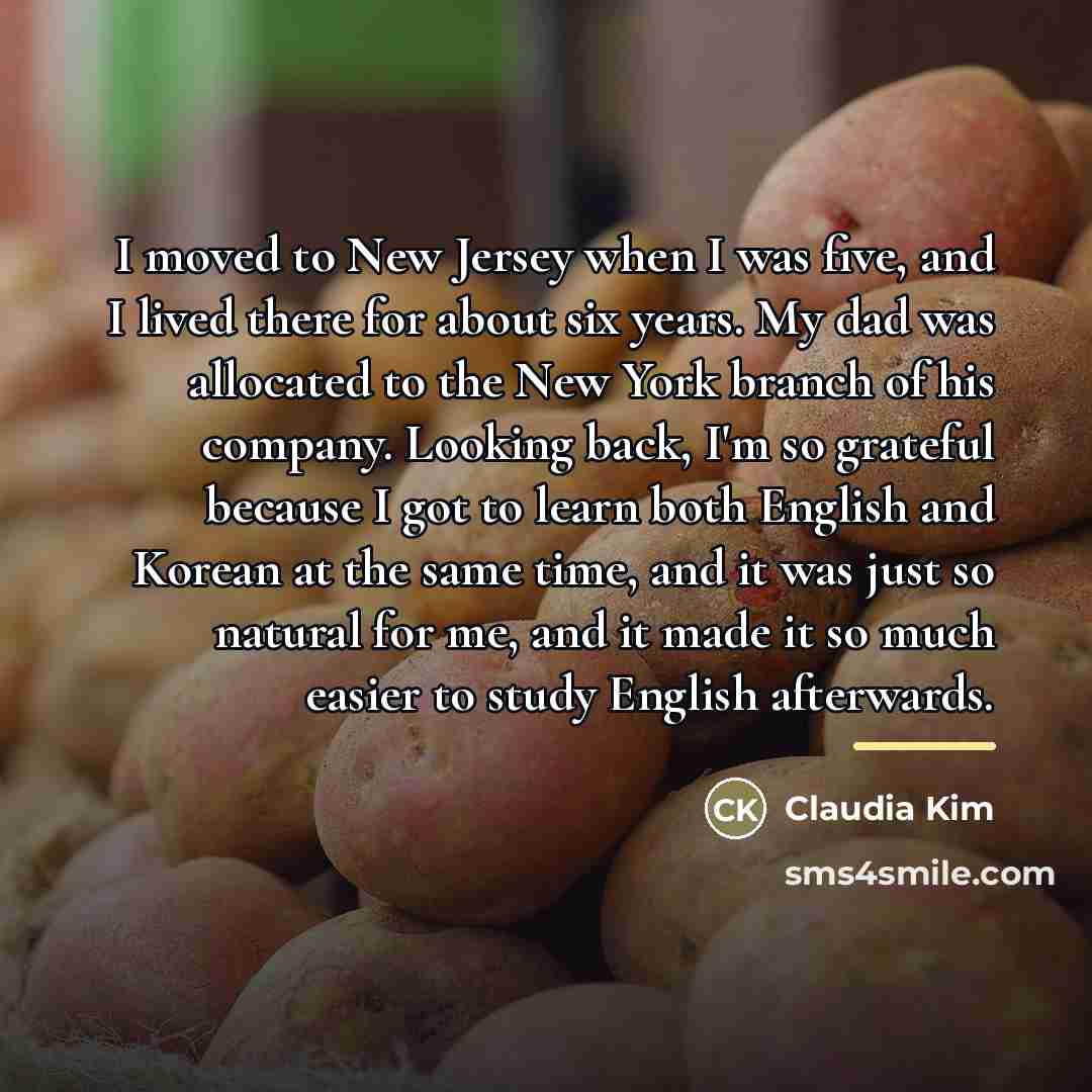 “I moved to New Jersey when I was five, and…” quote by Claudia Kim