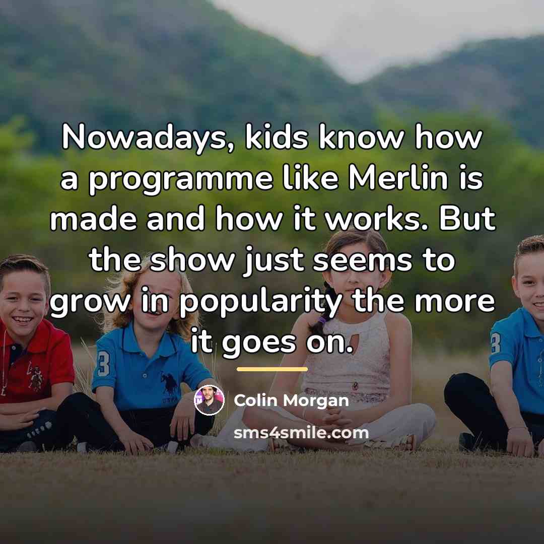 “Nowadays, kids know how a programme like Merlin is made…” quote by Colin Morgan