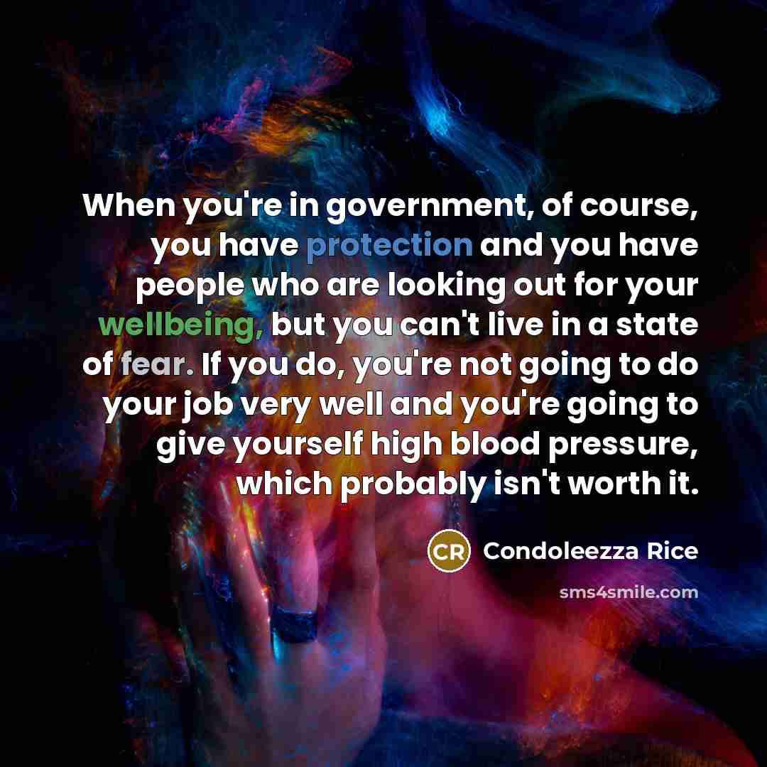 “When you're in government, of course, you have protection and…” quote by Condoleezza Rice