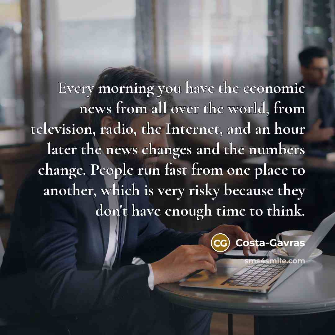 “Every morning you have the economic news from all over…” quote by Costa-Gavras