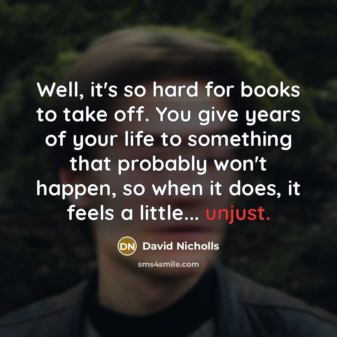 “Well, it's so hard for books to take off. You…” quote by David Nicholls