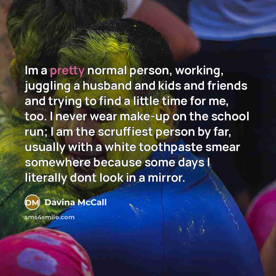 “Im a pretty normal person, working, juggling a husband and…” quote by Davina McCall