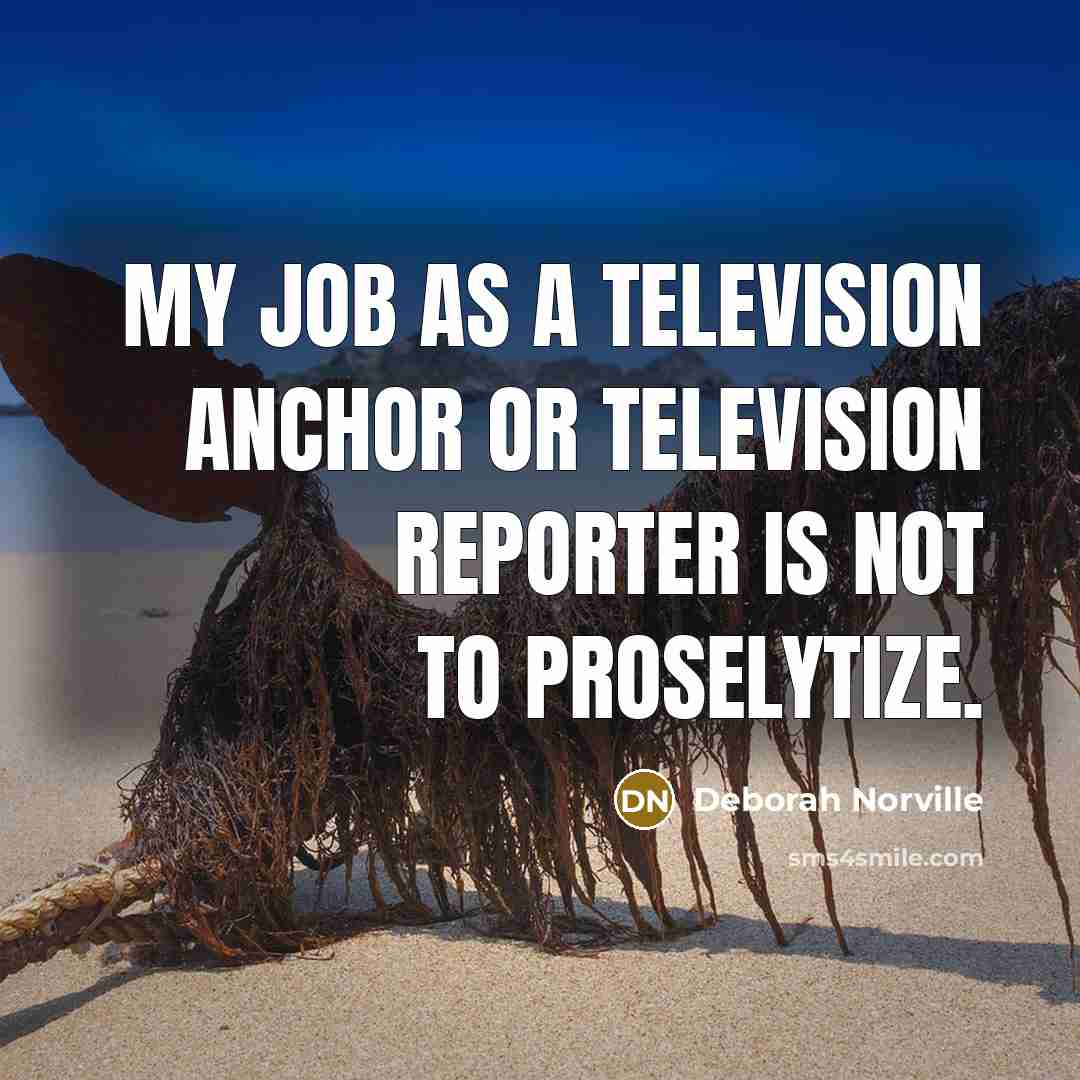 “My job as a television anchor or television reporter is…” quote by Deborah Norville