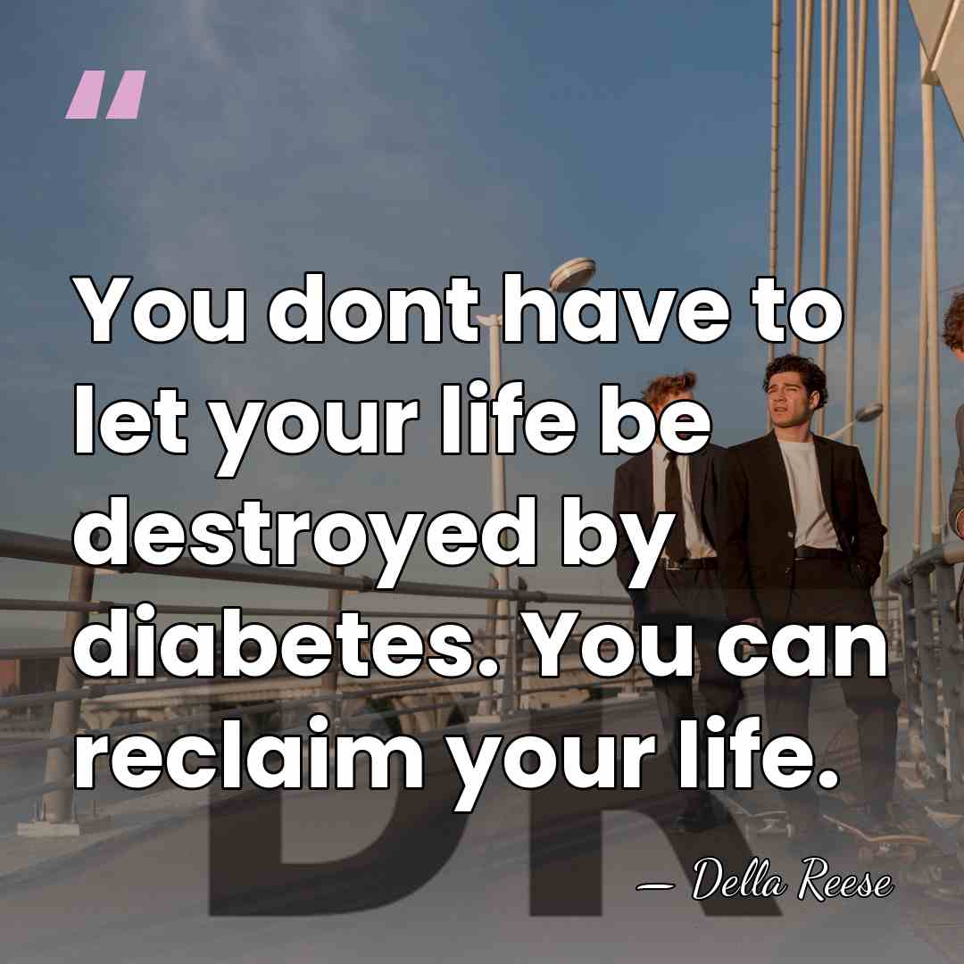 You dont have to let your life be destroyed by diabetes. You&hellip; - Della Reese