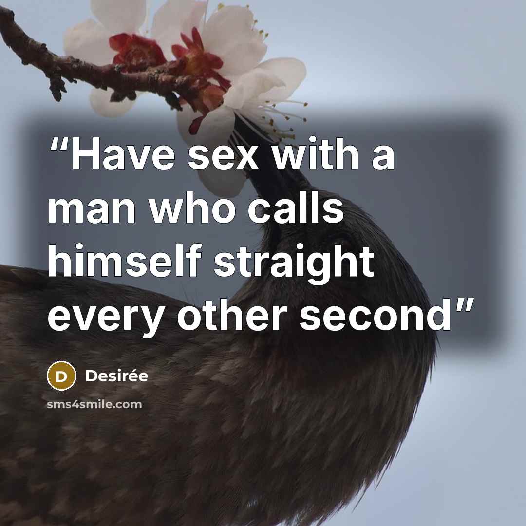 “Have sex with a man who calls himself straight every other second” quote by Desirée