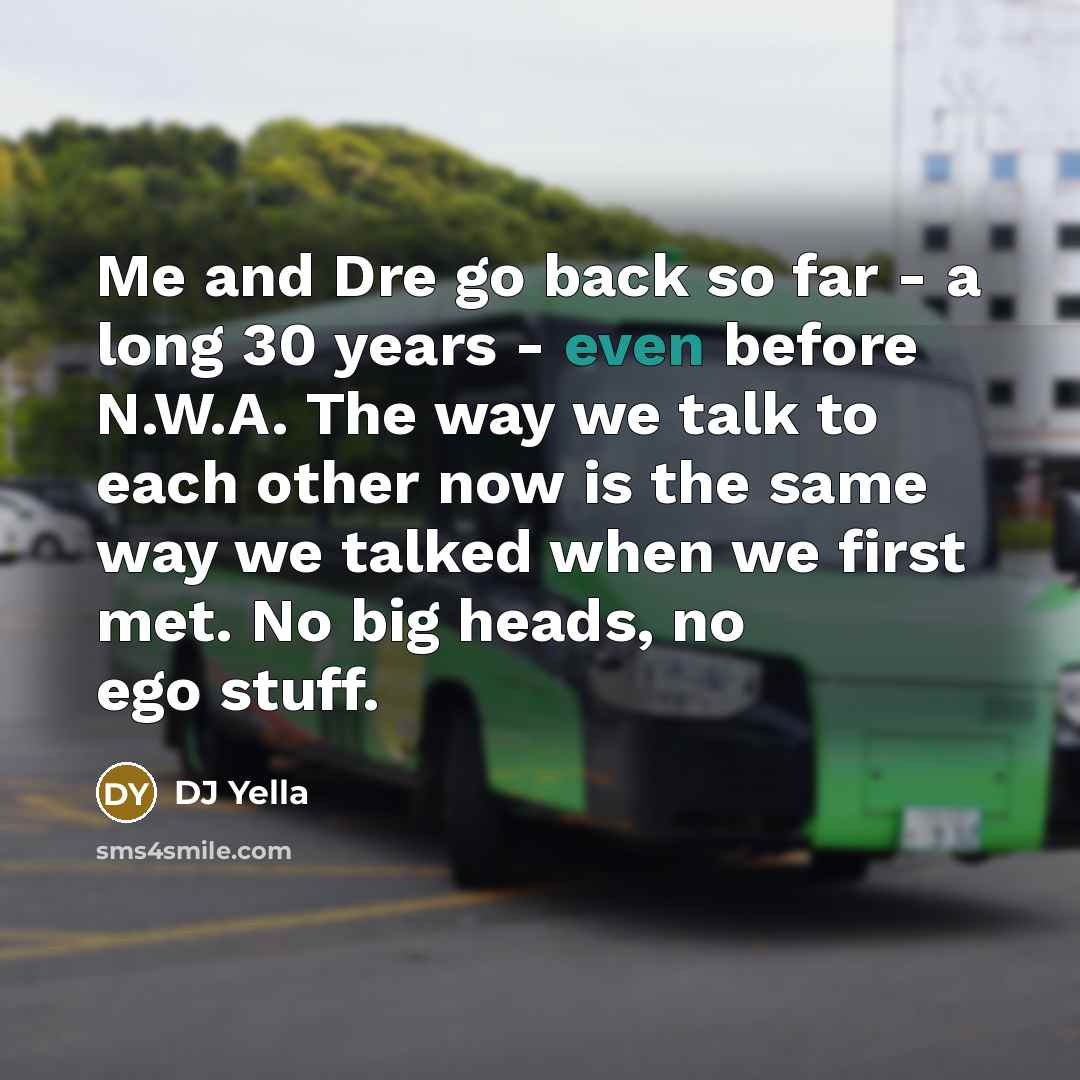 “Me and Dre go back so far - a long…” quote by DJ Yella
