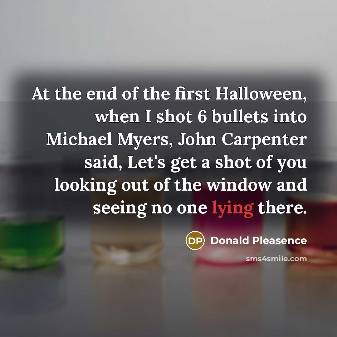 “At the end of the first Halloween, when I shot…” quote by Donald Pleasence