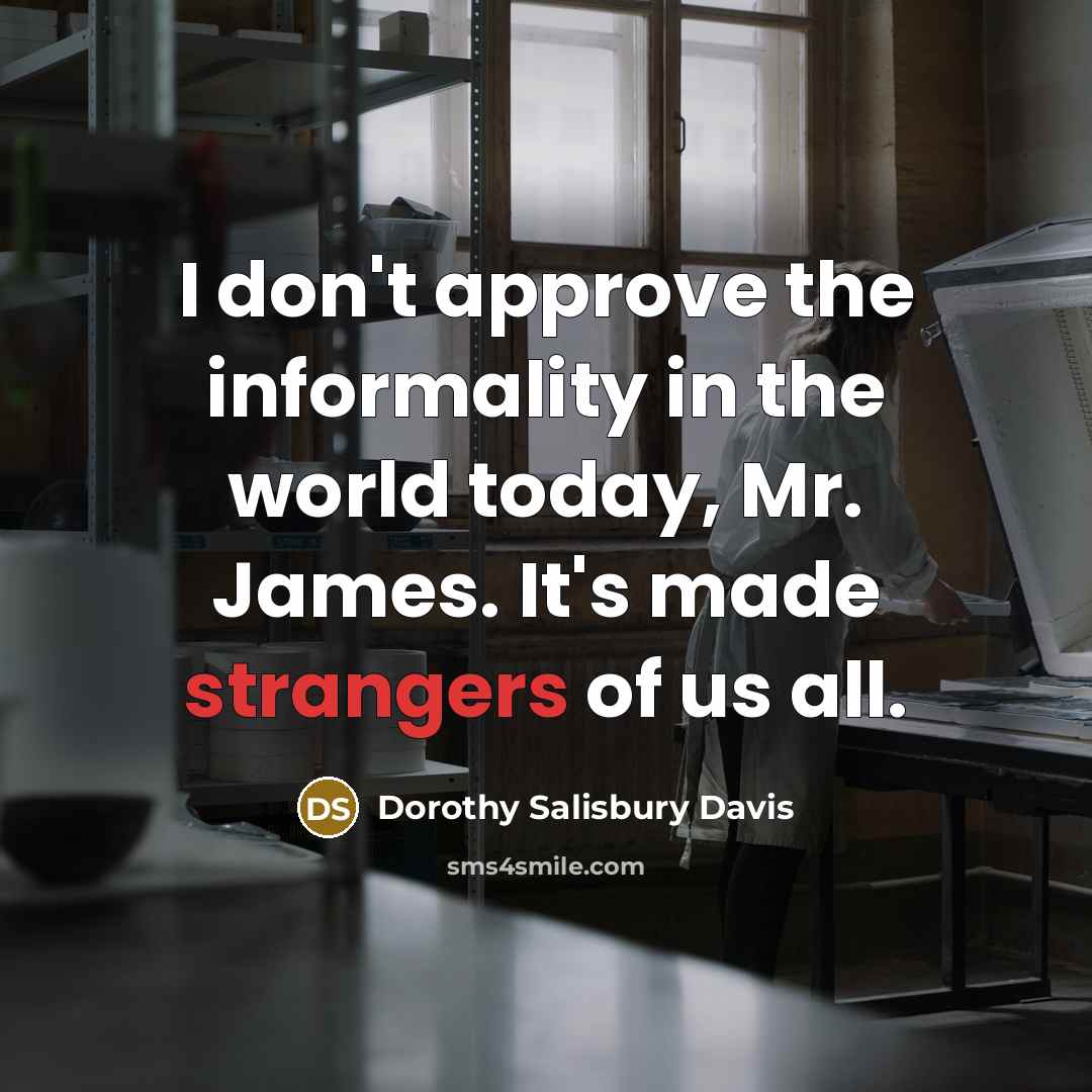 “I don't approve the informality in the world today, Mr.…” quote by Dorothy Salisbury Davis