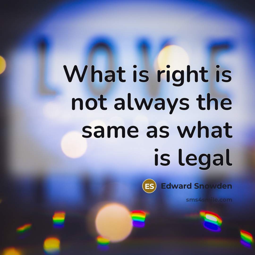 “What is right is not always the same as what…” quote by Edward Snowden