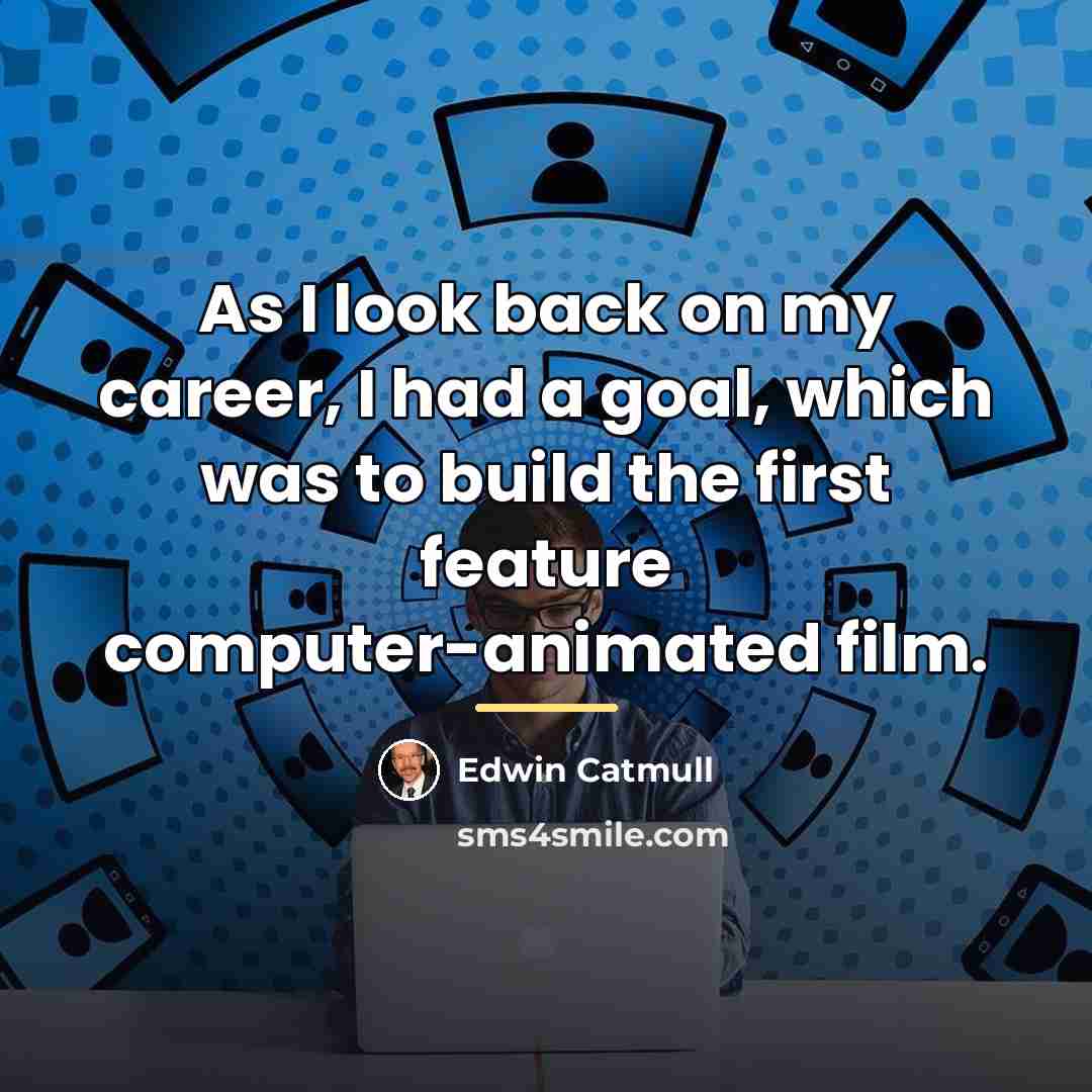“As I look back on my career, I had a…” quote by Edwin Catmull
