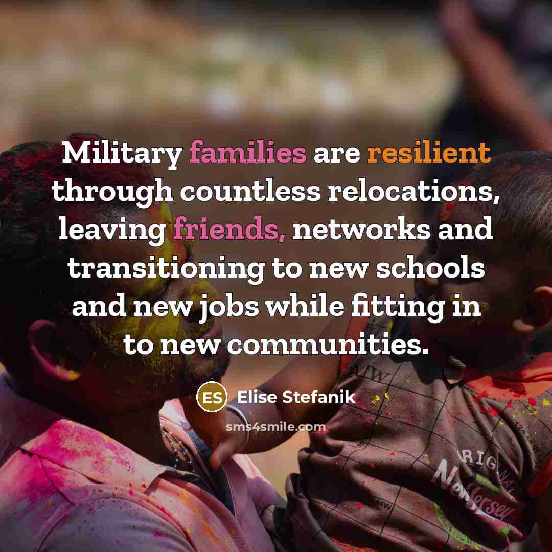 “Military families are resilient through countless relocations, leaving friends, networks…” quote by Elise Stefanik