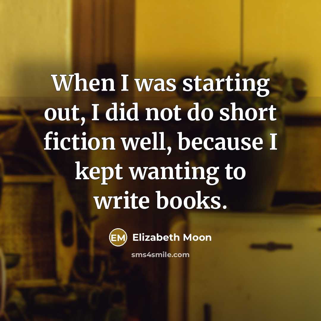 “When I was starting out, I did not do short…” quote by Elizabeth Moon