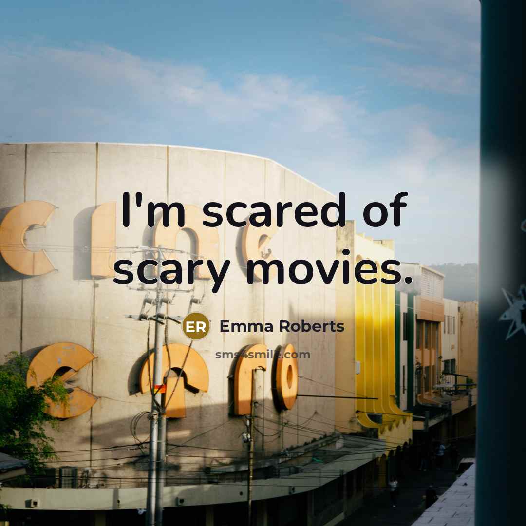 “I'm scared of scary movies.…” quote by Emma Roberts