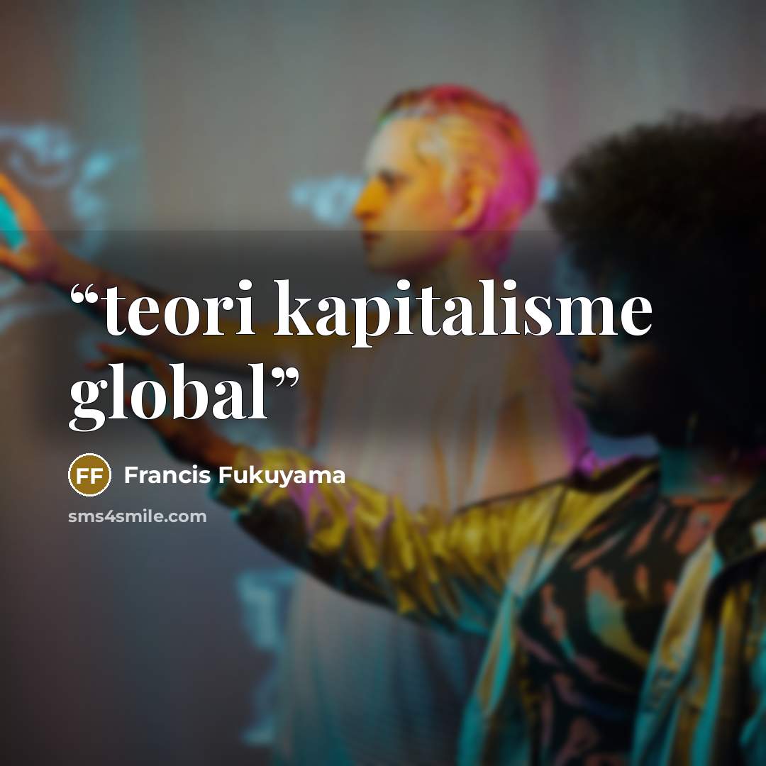 “teori kapitalisme global” quote by francis fukuyama
