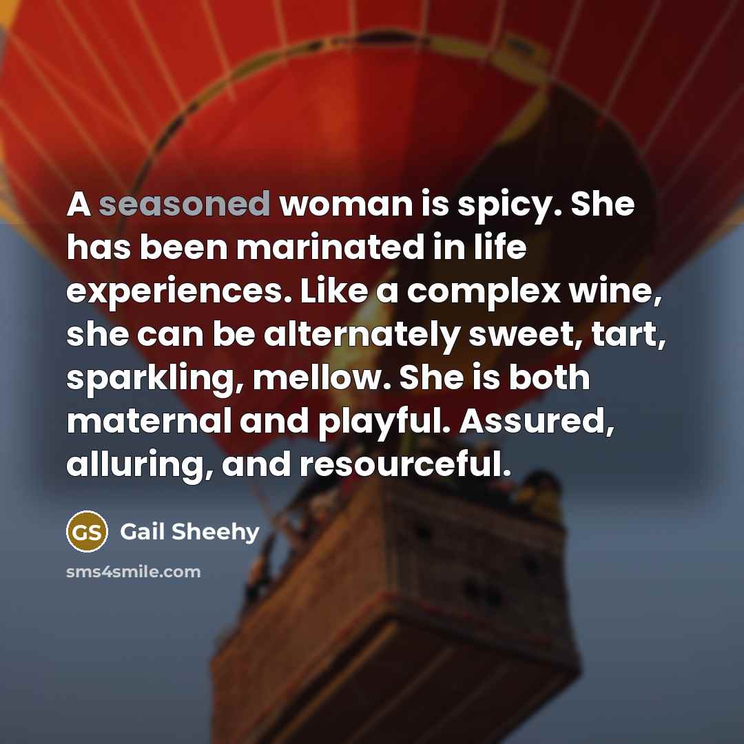“A seasoned woman is spicy. She has been marinated in…” quote by Gail Sheehy