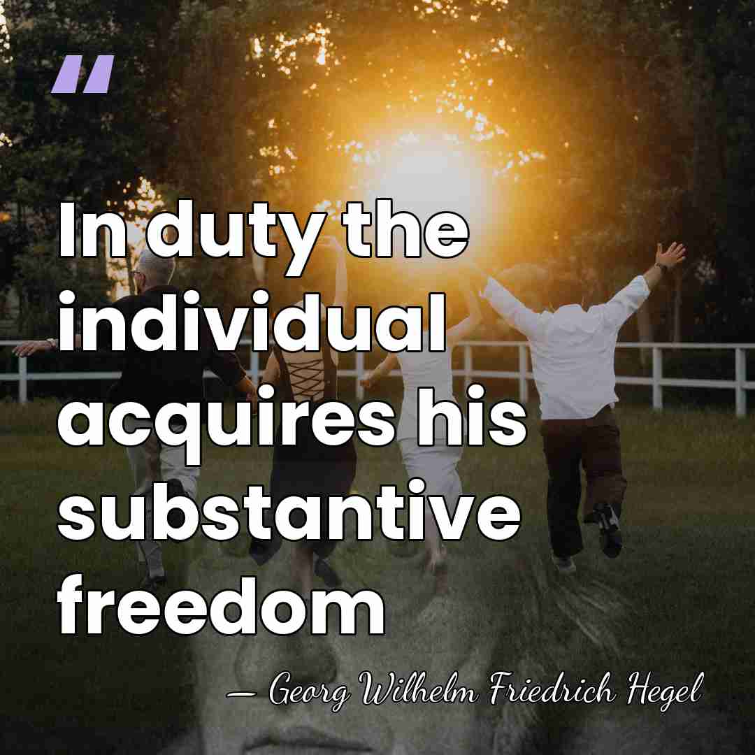 In duty the individual acquires his substantive freedom - Georg Wilhelm Friedrich Hegel
