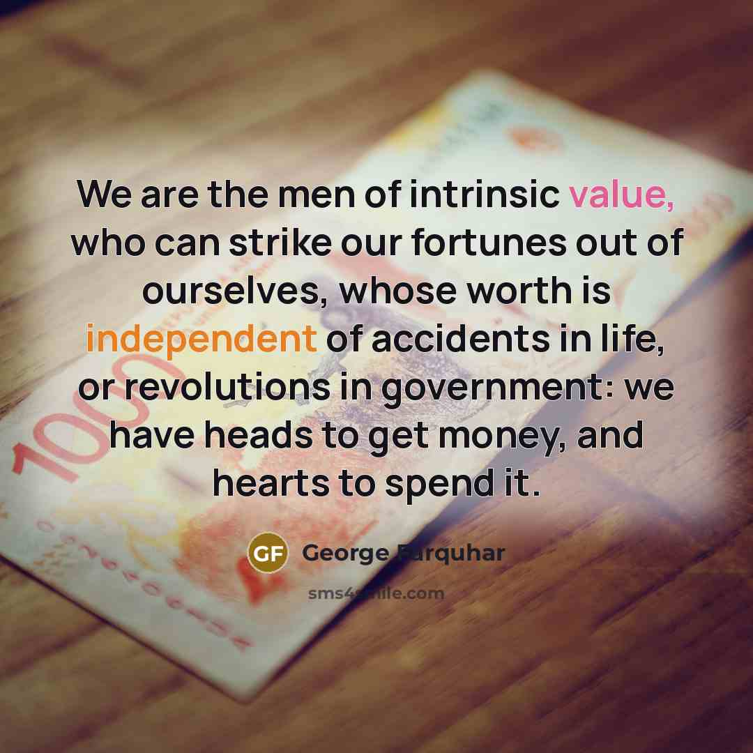 “We are the men of intrinsic value, who can strike…” quote by George Farquhar