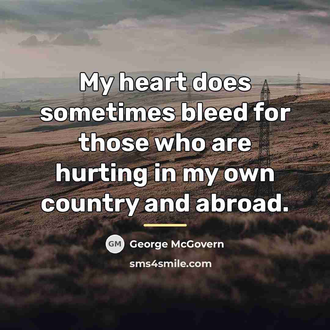 “My heart does sometimes bleed for those who are hurting…” quote by George McGovern