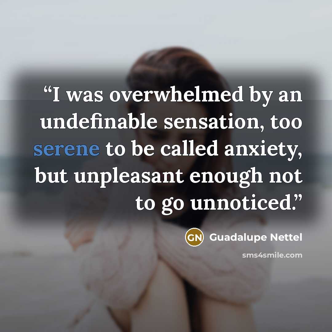 “I was overwhelmed by an undefinable sensation, too serene to be called anxiety, but unpleasant enough not to go unnoticed.” quote by Guadalupe Nettel