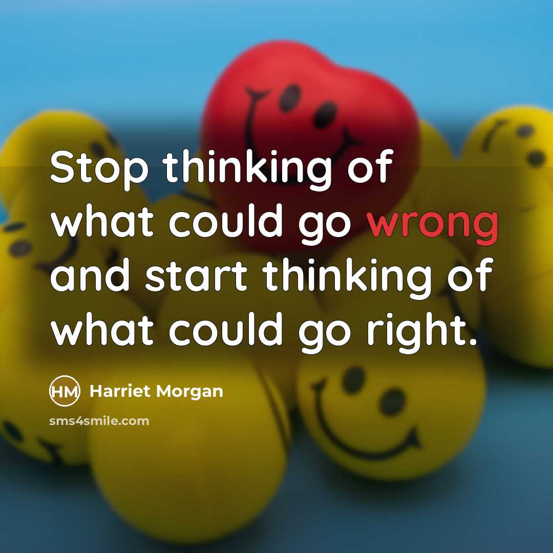 “Stop thinking of what could go wrong and start thinking…” quote by Harriet Morgan