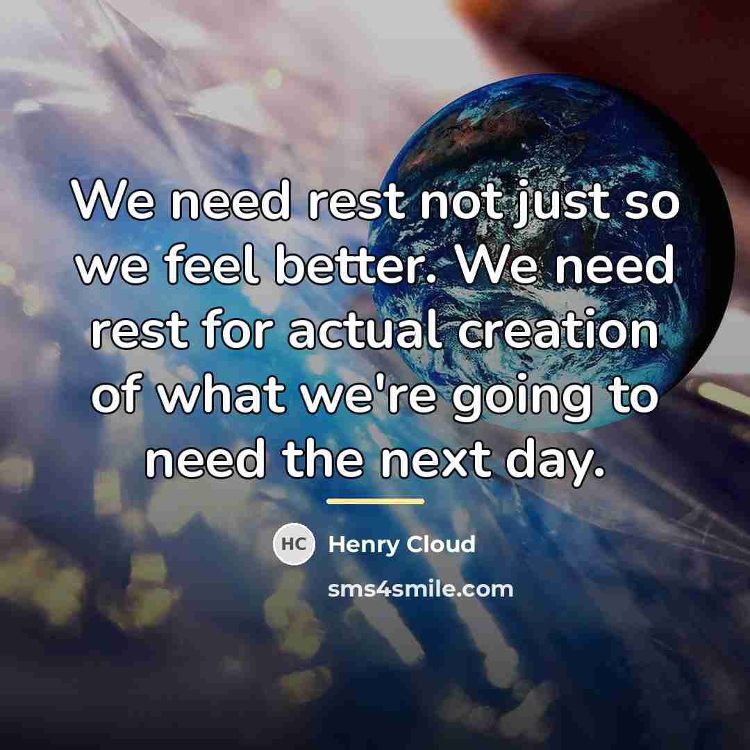 “We need rest not just so we feel better. We…” quote by Henry Cloud