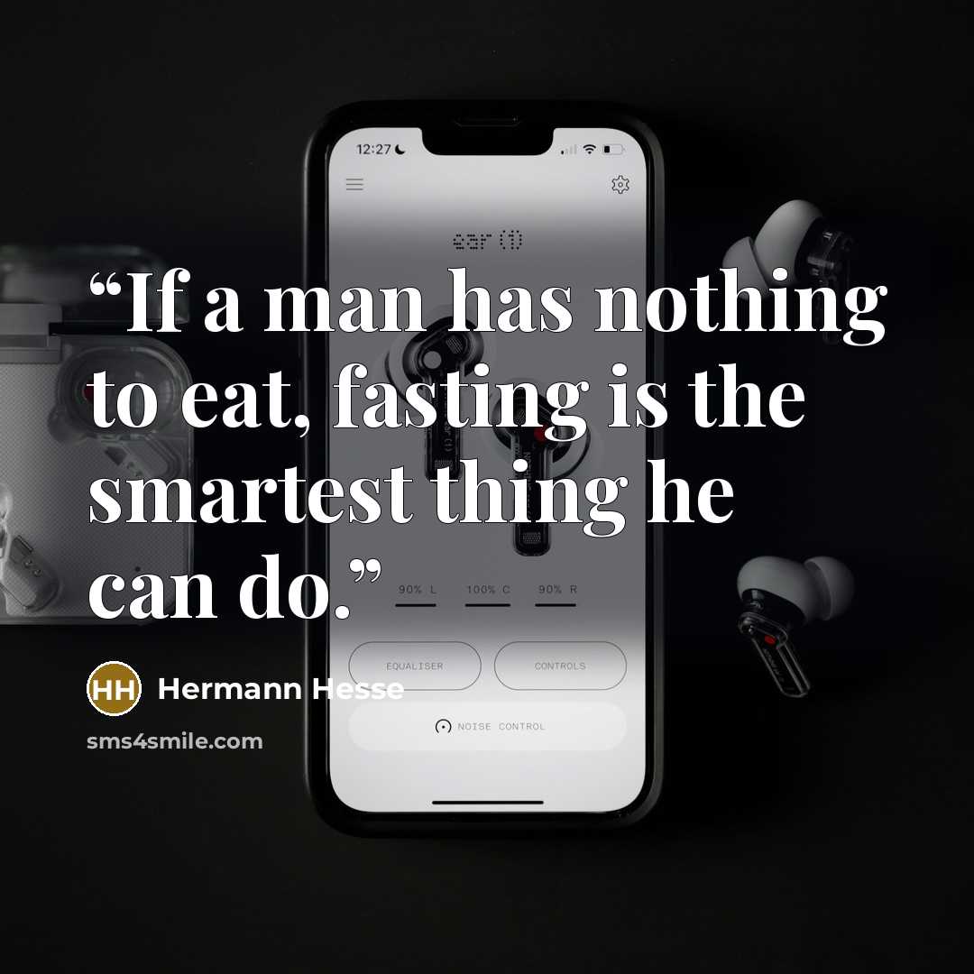 “If a man has nothing to eat, fasting is the smartest thing he can do.” quote by Hermann Hesse