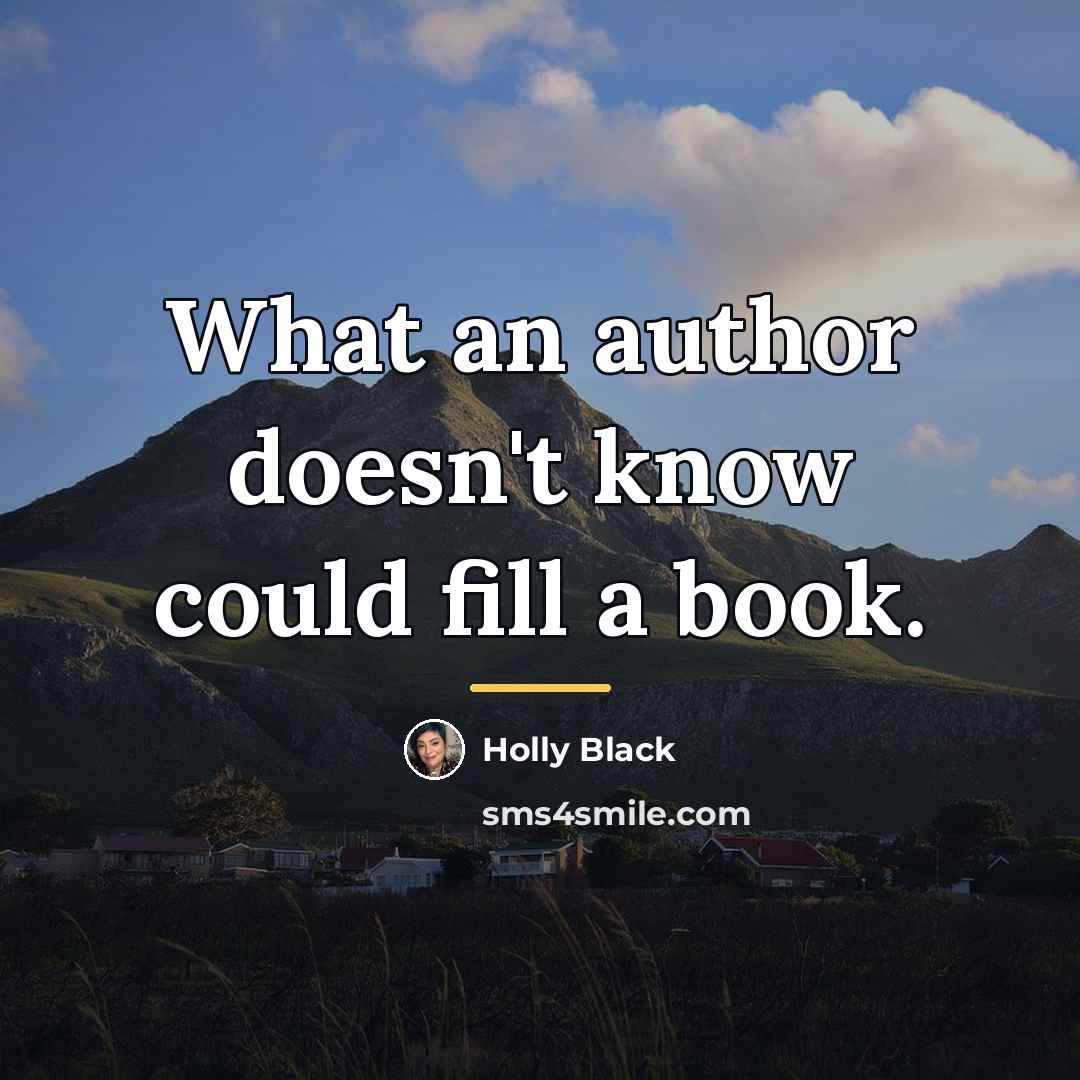 “What an author doesn't know could fill a book.…” quote by Holly Black
