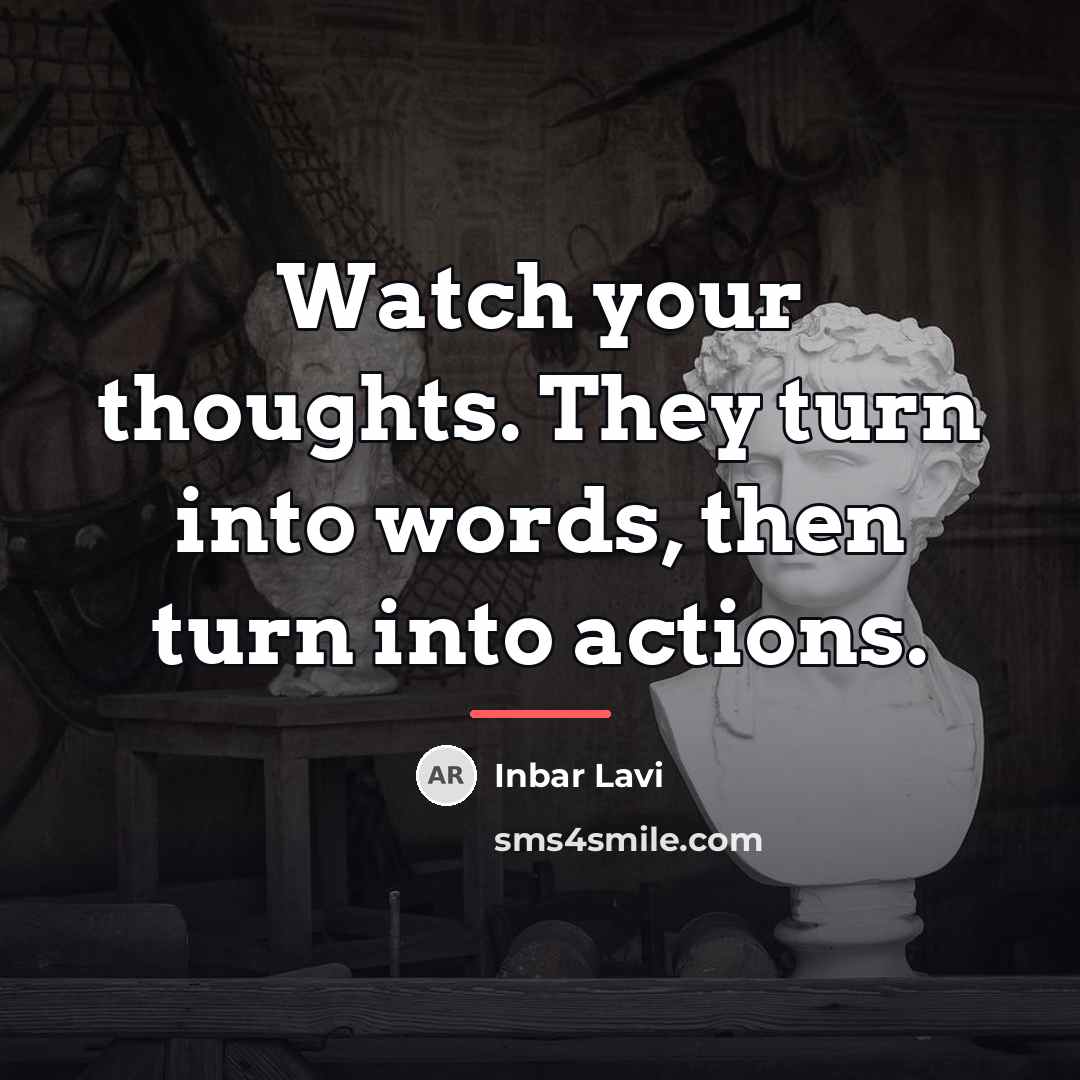 “Watch your thoughts. They turn into words, then turn into…” quote by Inbar Lavi