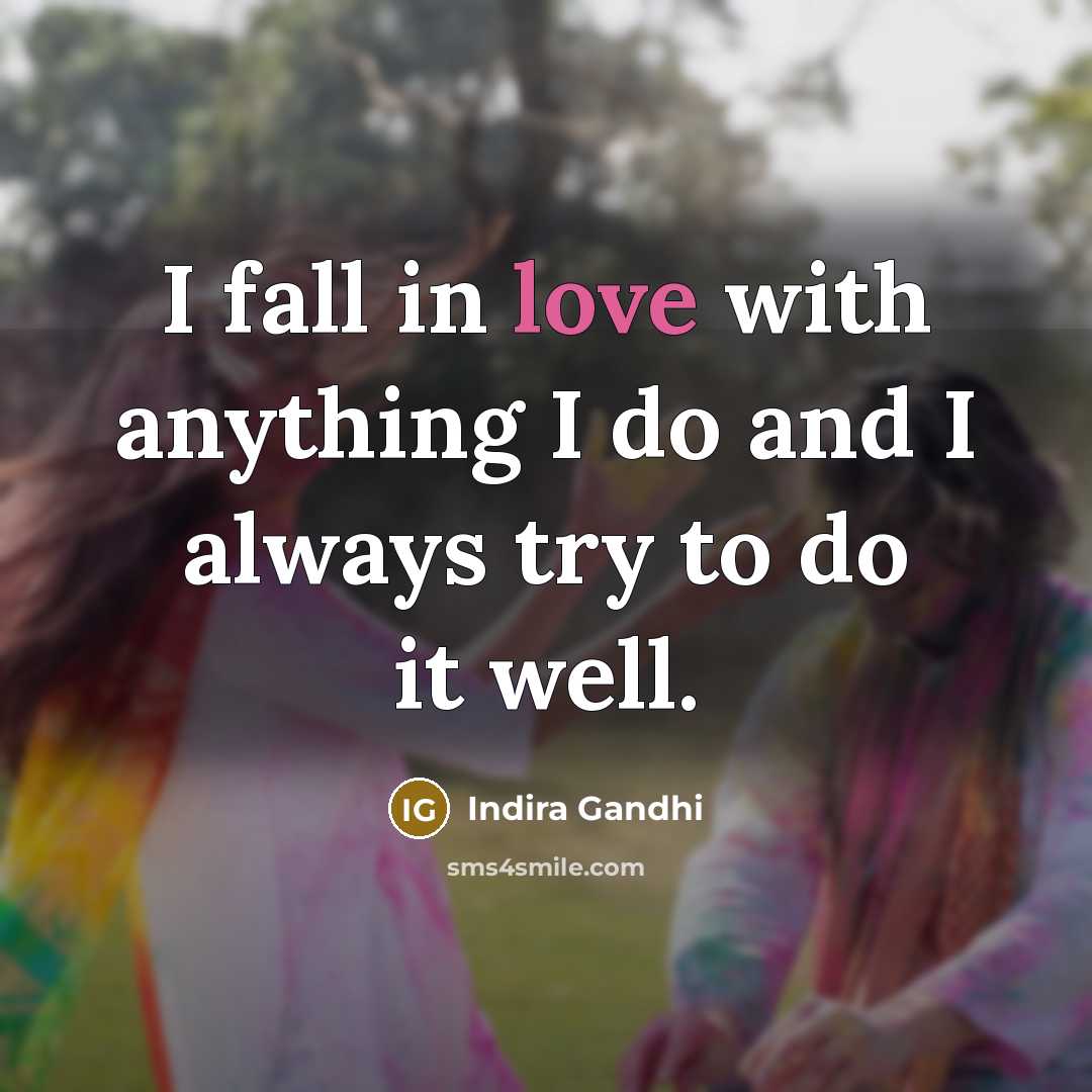 “I fall in love with anything I do and I…” quote by Indira Gandhi