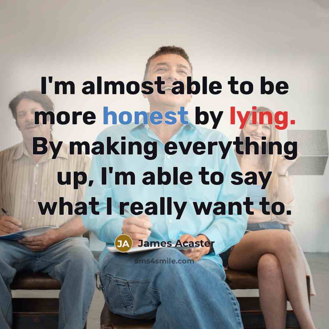 “I'm almost able to be more honest by lying. By…” quote by James Acaster
