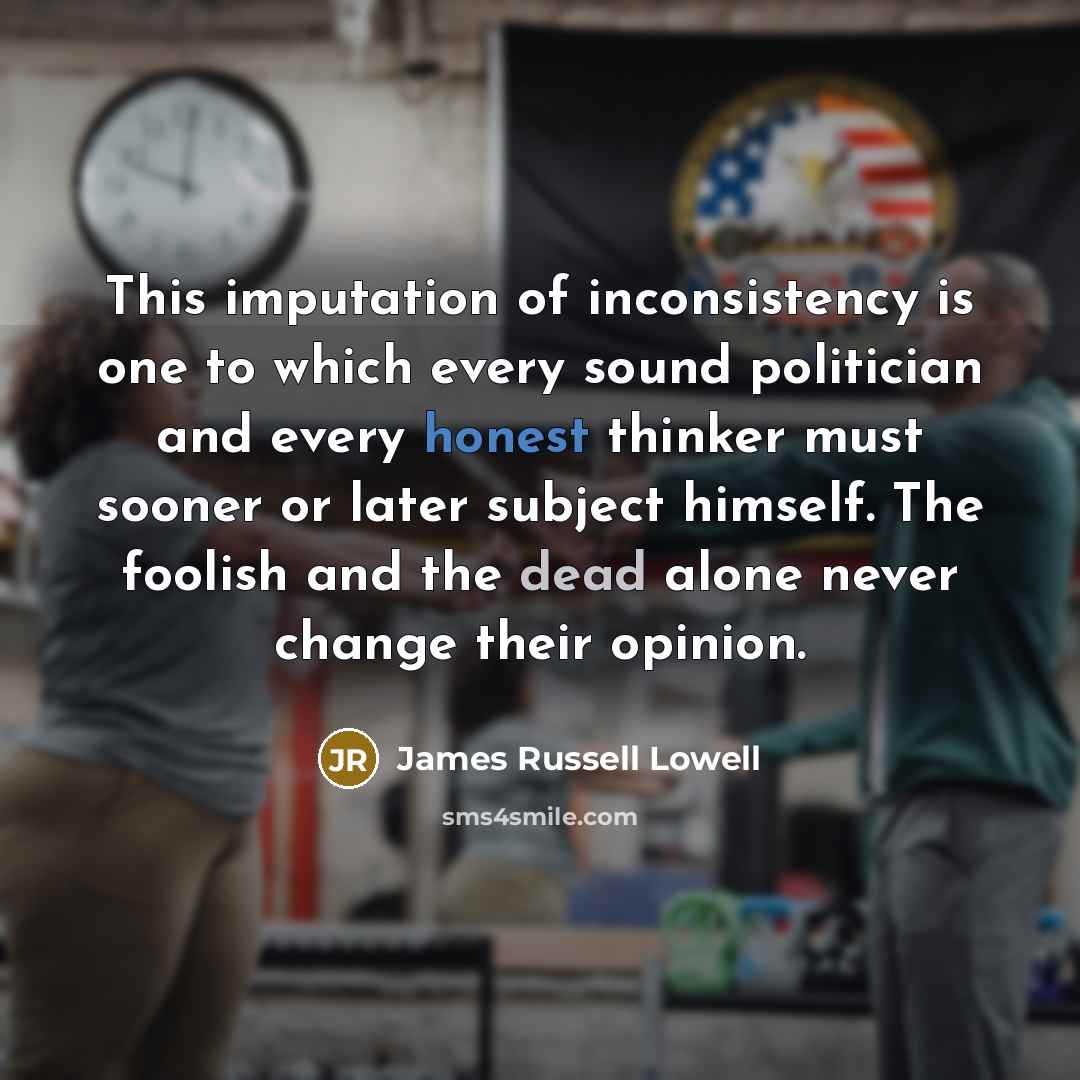“This imputation of inconsistency is one to which every sound…” quote by James Russell Lowell