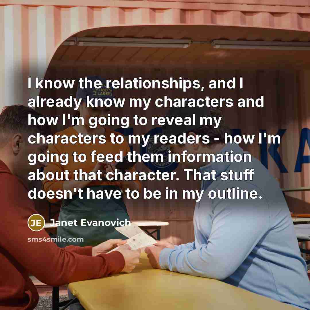 “I know the relationships, and I already know my characters…” quote by Janet Evanovich