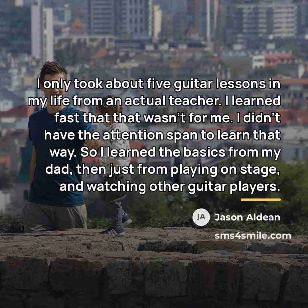 “I only took about five guitar lessons in my life…” quote by Jason Aldean