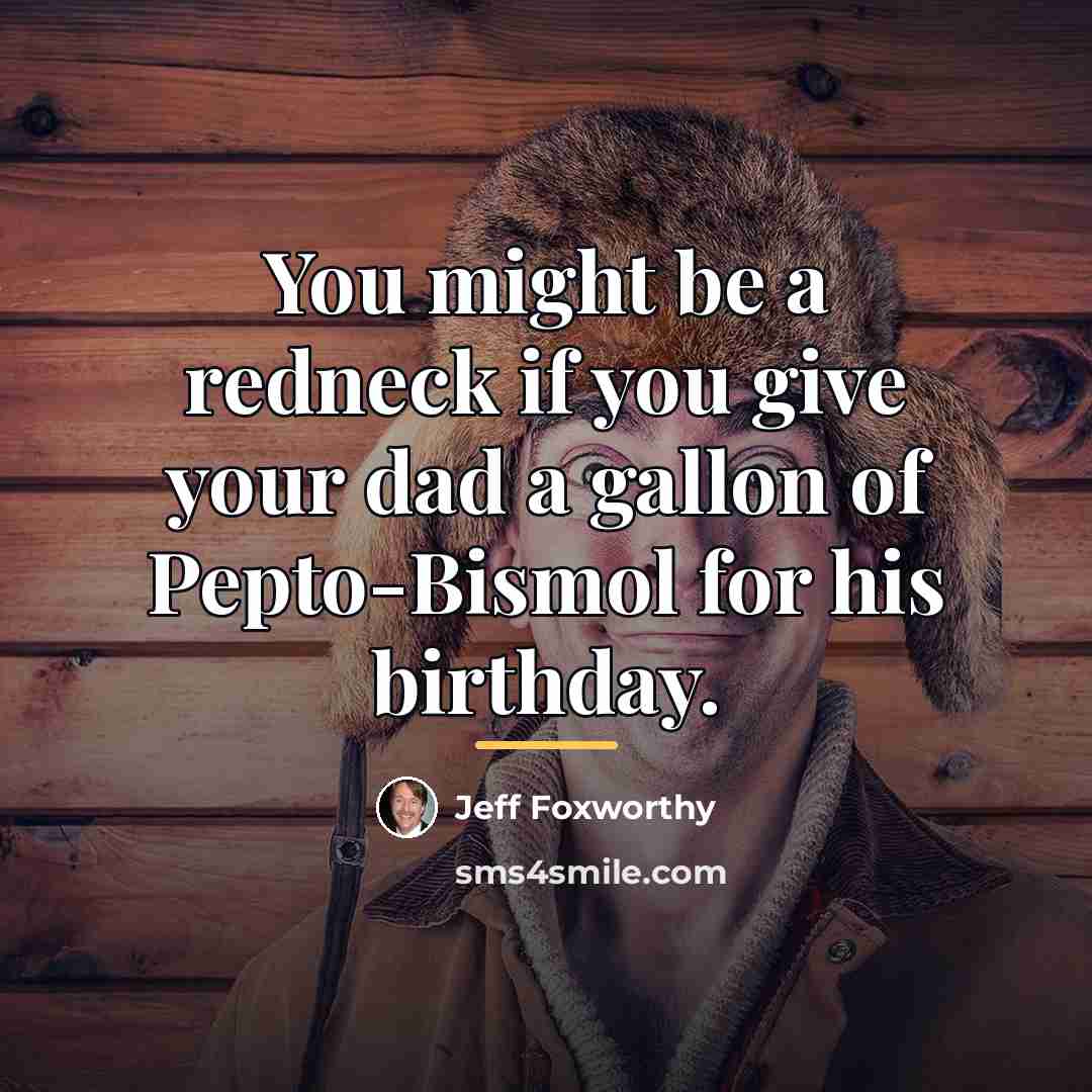 “You might be a redneck if you give your dad…” quote by Jeff Foxworthy