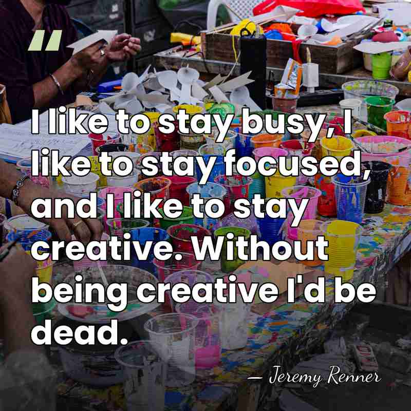 I like to stay busy, I like to stay focused, and I&hellip; - Jeremy Renner