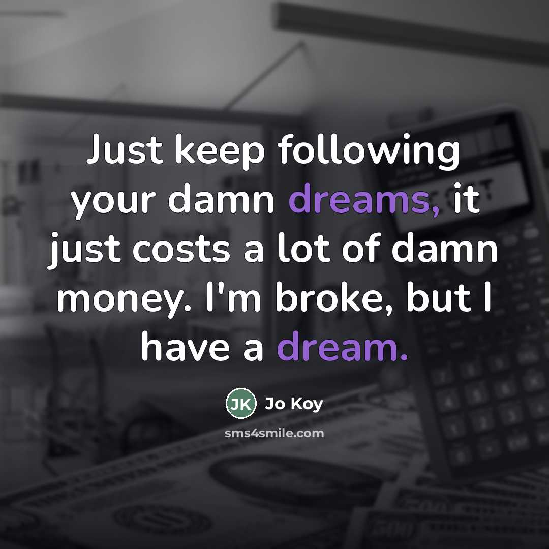 “Just keep following your damn dreams, it just costs a…” quote by Jo Koy