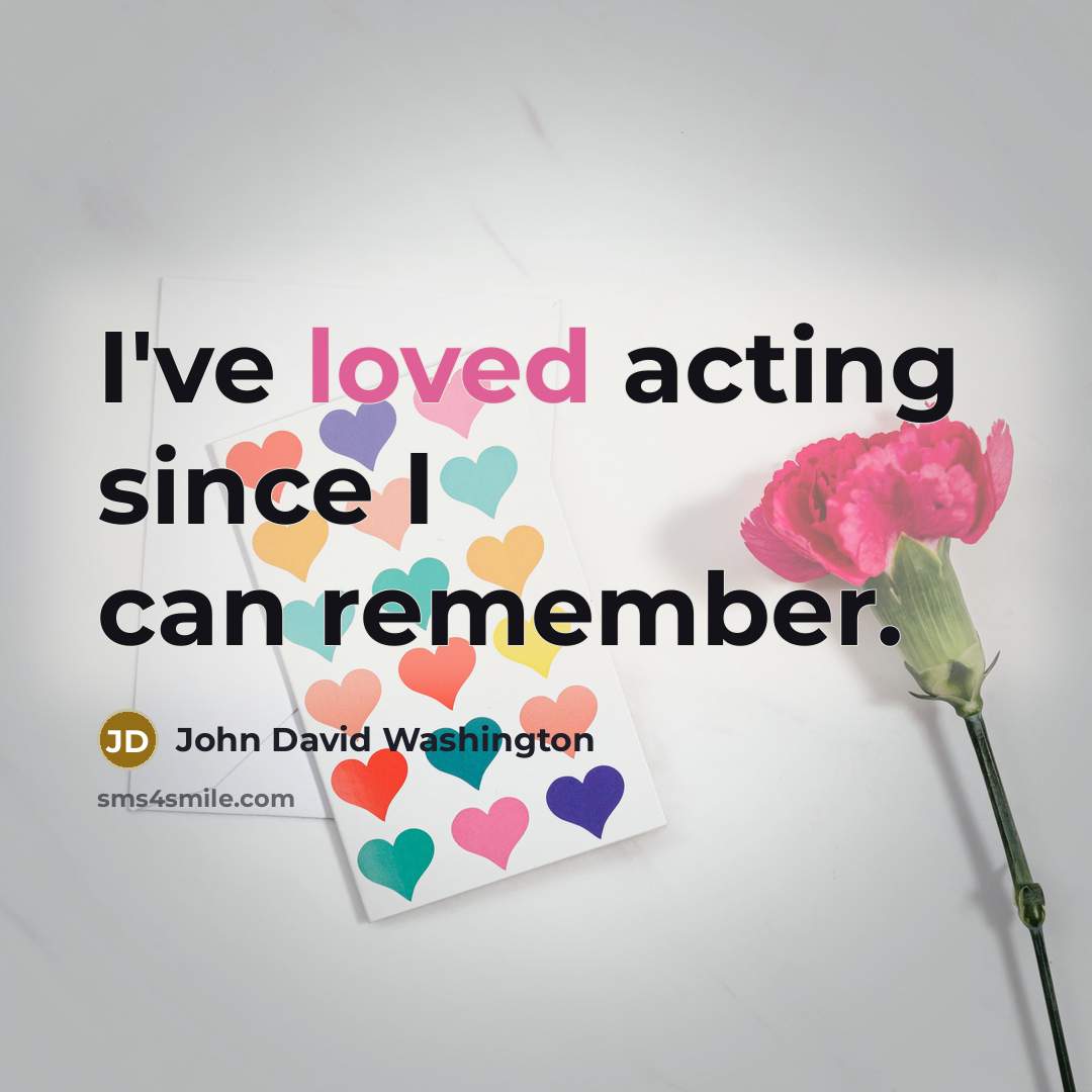 “I've loved acting since I can remember.…” quote by John David Washington